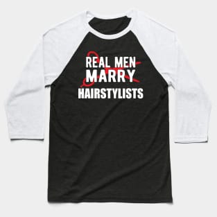 Hairstylist - Real men marry hairstylists Baseball T-Shirt